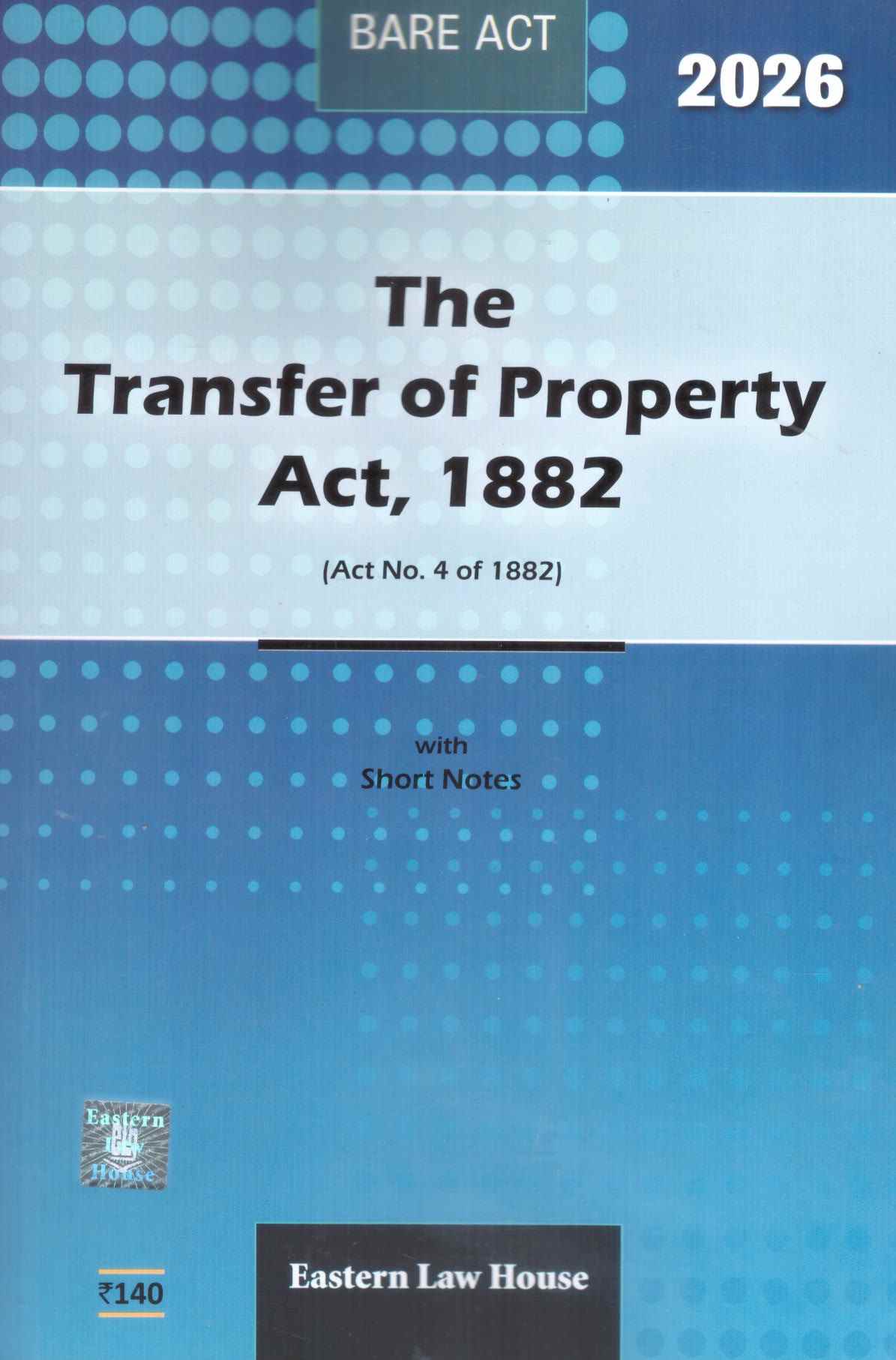 ELH's Bare Act The Transfer Of Property Act ,1882 Short Notes - Edition 2026 ELH's Bare Act The Transfer Of Property Act ,1882 Short Notes - Edition 2026