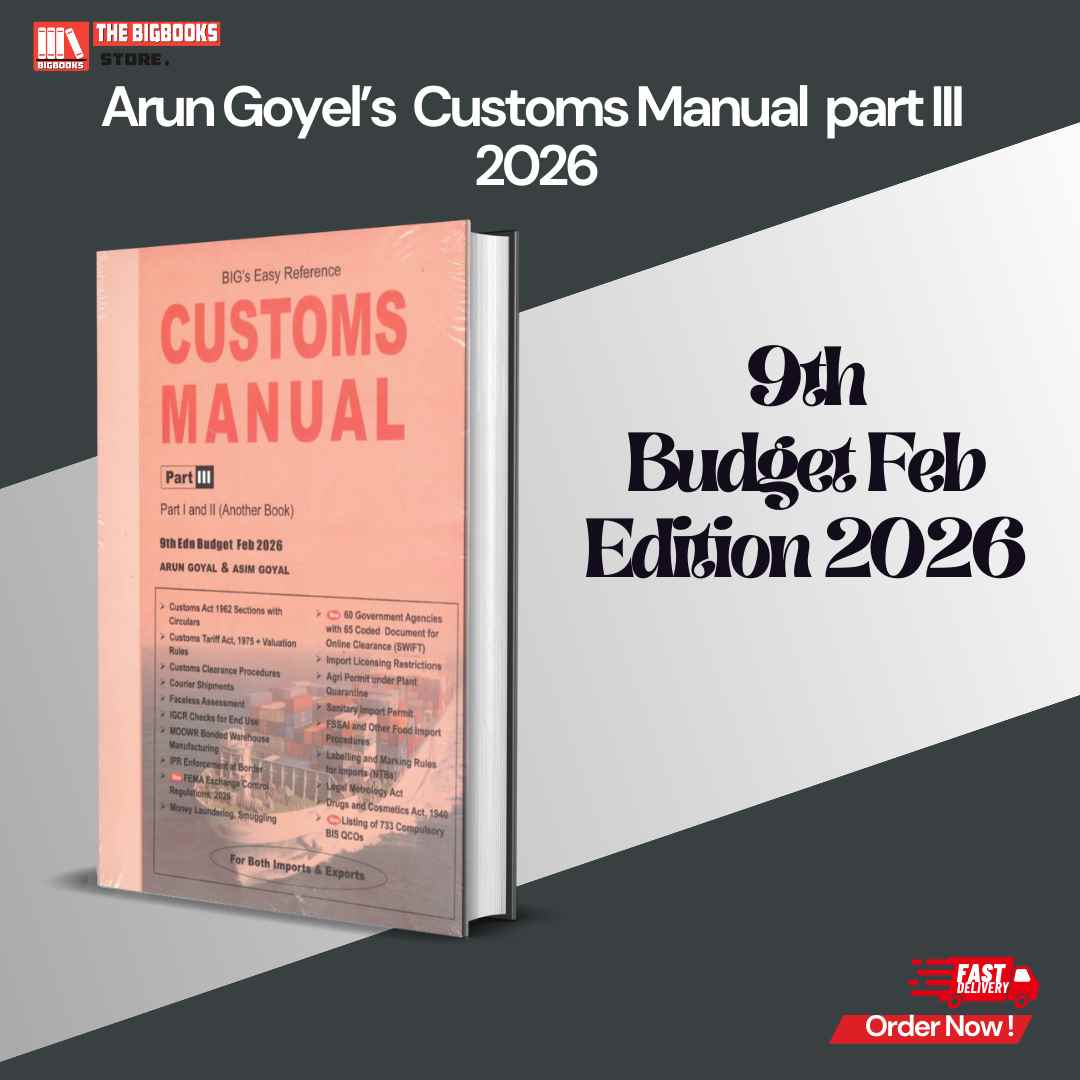 Arun Goyel’s Customs Manual part III 9th Budget Feb - Edition 2026 Arun Goyel’s Customs Manual part III 9th Budget Feb - Edition 2026